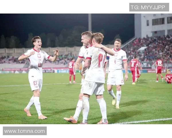 波兰队迎战马耳他队期待精彩对决展现足球魅力与团队精神